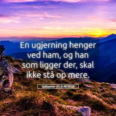 Picture 05 - Salmene 41:8 NORSK - En ugjerning henger ved ham, og han som ligger - Bible Verse Picture