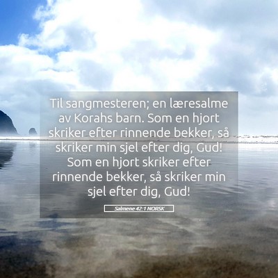 Picture 05 - Salmene 42:1 NORSK - Til sangmesteren; en læresalme av Korahs barn. - Bible Verse Picture
