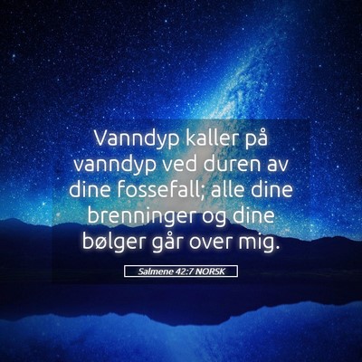 Picture 05 - Salmene 42:7 NORSK - Vanndyp kaller på vanndyp ved duren av dine - Bible Verse Picture