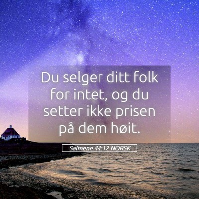 Picture 05 - Salmene 44:12 NORSK - Du selger ditt folk for intet, og du setter ikke - Bible Verse Picture