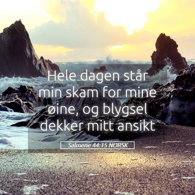 Picture 05 - Salmene 44:15 NORSK - Hele dagen står min skam for mine øine, og - Bible Verse Picture