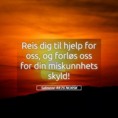 Picture 05 - Salmene 44:26 NORSK - Reis dig til hjelp for oss, og forløs oss for - Bible Verse Picture