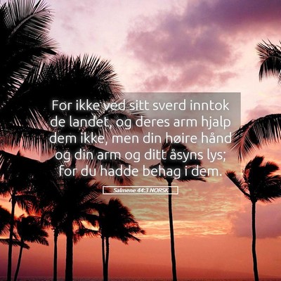 Picture 05 - Salmene 44:3 NORSK - For ikke ved sitt sverd inntok de landet, og - Bible Verse Picture