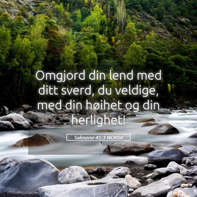 Picture 05 - Salmene 45:3 NORSK - Omgjord din lend med ditt sverd, du veldige, med - Bible Verse Picture