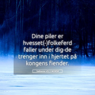 Picture 05 - Salmene 45:5 NORSK - Dine piler er hvesset(-)folkeferd faller under - Bible Verse Picture