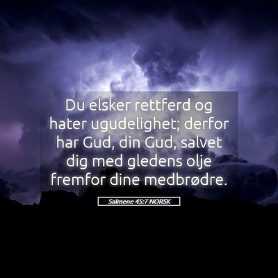 Picture 05 - Salmene 45:7 NORSK - Du elsker rettferd og hater ugudelighet; derfor - Bible Verse Picture
