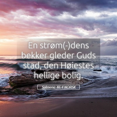 Picture 05 - Salmene 46:4 NORSK - En strøm(-)dens bekker gleder Guds stad, den - Bible Verse Picture