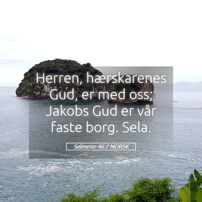 Picture 05 - Salmene 46:7 NORSK - Herren, hærskarenes Gud, er med oss; Jakobs Gud - Bible Verse Picture