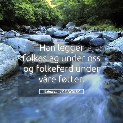 Picture 05 - Salmene 47:3 NORSK - Han legger folkeslag under oss og folkeferd under - Bible Verse Picture