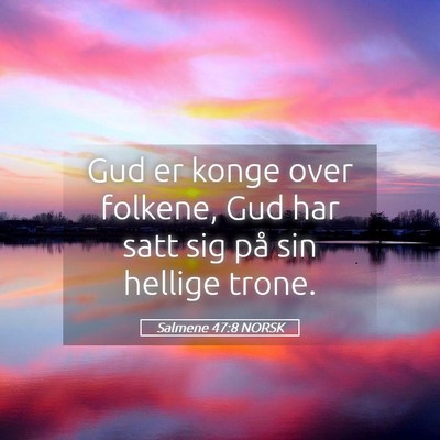 Picture 05 - Salmene 47:8 NORSK - Gud er konge over folkene, Gud har satt sig på - Bible Verse Picture
