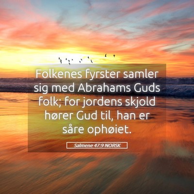 Picture 05 - Salmene 47:9 NORSK - Folkenes fyrster samler sig med Abrahams Guds - Bible Verse Picture