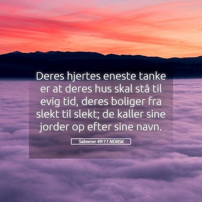 Picture 05 - Salmene 49:11 NORSK - Deres hjertes eneste tanke er at deres hus skal - Bible Verse Picture