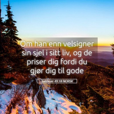 Picture 05 - Salmene 49:18 NORSK - Om han enn velsigner sin sjel i sitt liv, og de - Bible Verse Picture