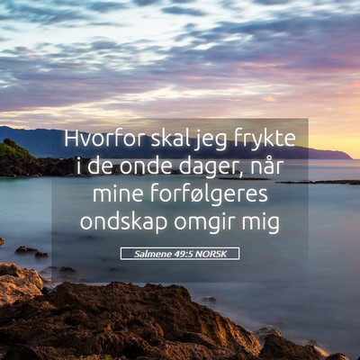 Picture 05 - Salmene 49:5 NORSK - Hvorfor skal jeg frykte i de onde dager, når - Bible Verse Picture