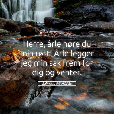 Picture 05 - Salmene 5:3 NORSK - Herre, årle høre du min røst! Årle legger jeg - Bible Verse Picture