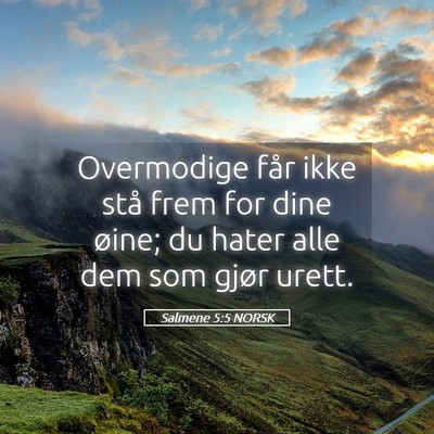 Picture 05 - Salmene 5:5 NORSK - Overmodige får ikke stå frem for dine øine; du - Bible Verse Picture