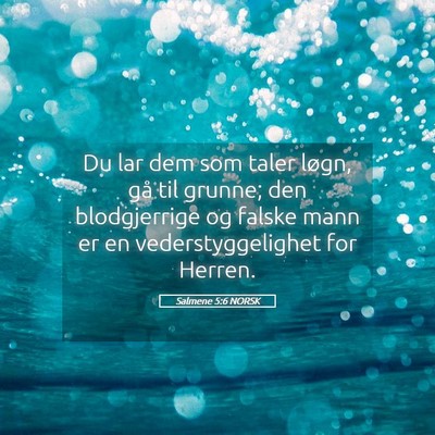 Picture 05 - Salmene 5:6 NORSK - Du lar dem som taler løgn, gå til grunne; den - Bible Verse Picture