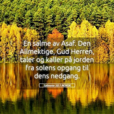 Picture 05 - Salmene 50:1 NORSK - En salme av Asaf. Den Allmektige, Gud Herren, - Bible Verse Picture