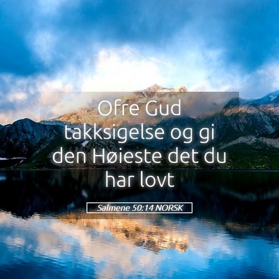Picture 05 - Salmene 50:14 NORSK - Ofre Gud takksigelse og gi den Høieste det du - Bible Verse Picture