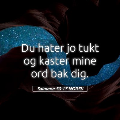 Picture 05 - Salmene 50:17 NORSK - Du hater jo tukt og kaster mine ord bak - Bible Verse Picture