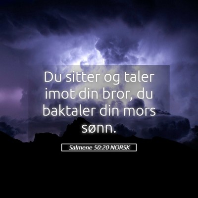 Picture 05 - Salmene 50:20 NORSK - Du sitter og taler imot din bror, du baktaler din - Bible Verse Picture