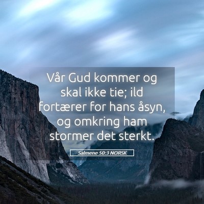 Picture 05 - Salmene 50:3 NORSK - Vår Gud kommer og skal ikke tie; ild fortærer - Bible Verse Picture