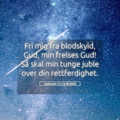 Picture 05 - Salmene 51:14 NORSK - Fri mig fra blodskyld, Gud, min frelses Gud! Så - Bible Verse Picture