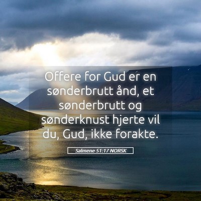 Picture 05 - Salmene 51:17 NORSK - Offere for Gud er en sønderbrutt ånd, et - Bible Verse Picture