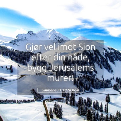 Picture 05 - Salmene 51:18 NORSK - Gjør vel imot Sion efter din nåde, bygg - Bible Verse Picture