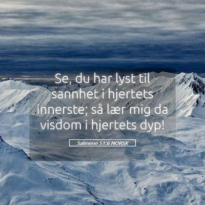 Picture 05 - Salmene 51:6 NORSK - Se, du har lyst til sannhet i hjertets innerste; - Bible Verse Picture