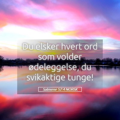 Picture 05 - Salmene 52:4 NORSK - Du elsker hvert ord som volder ødeleggelse, du - Bible Verse Picture