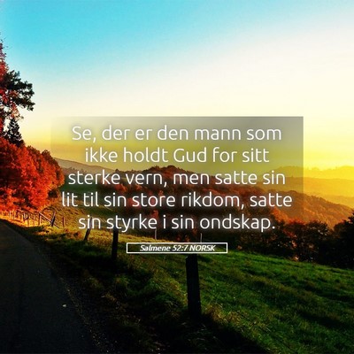 Picture 05 - Salmene 52:7 NORSK - Se, der er den mann som ikke holdt Gud for sitt - Bible Verse Picture