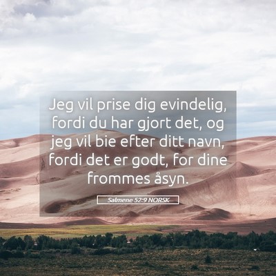 Picture 05 - Salmene 52:9 NORSK - Jeg vil prise dig evindelig, fordi du har gjort - Bible Verse Picture