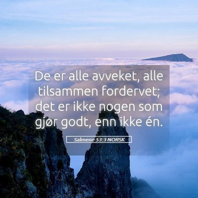 Picture 05 - Salmene 53:3 NORSK - De er alle avveket, alle tilsammen fordervet; det - Bible Verse Picture