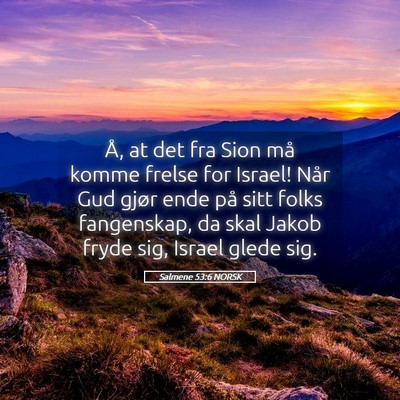 Picture 05 - Salmene 53:6 NORSK - Å, at det fra Sion må komme frelse for Israel! - Bible Verse Picture