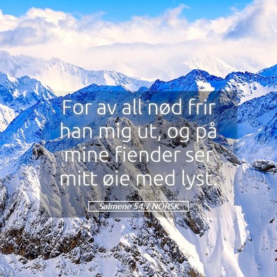 Picture 05 - Salmene 54:7 NORSK - For av all nød frir han mig ut, og på mine - Bible Verse Picture