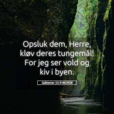 Picture 05 - Salmene 55:9 NORSK - Opsluk dem, Herre, kløv deres tungemål! For jeg - Bible Verse Picture