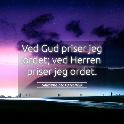 Picture 05 - Salmene 56:10 NORSK - Ved Gud priser jeg ordet; ved Herren priser jeg - Bible Verse Picture