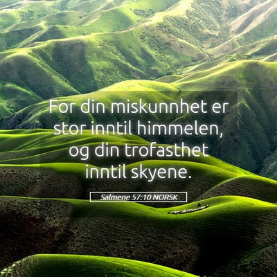 Picture 05 - Salmene 57:10 NORSK - For din miskunnhet er stor inntil himmelen, og - Bible Verse Picture