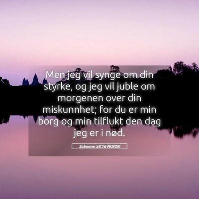 Picture 05 - Salmene 59:16 NORSK - Men jeg vil synge om din styrke, og jeg vil juble - Bible Verse Picture