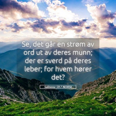 Picture 05 - Salmene 59:7 NORSK - Se, det går en strøm av ord ut av deres munn; - Bible Verse Picture