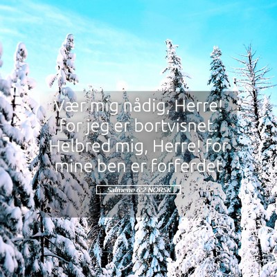 Picture 05 - Salmene 6:2 NORSK - Vær mig nådig, Herre! for jeg er bortvisnet. - Bible Verse Picture