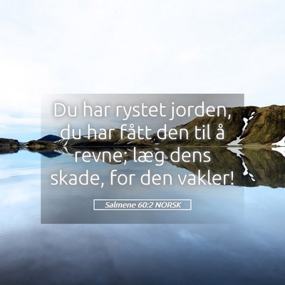Picture 05 - Salmene 60:2 NORSK - Du har rystet jorden, du har fått den til å - Bible Verse Picture