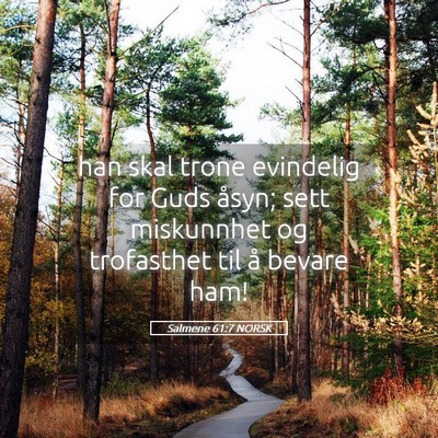 Picture 05 - Salmene 61:7 NORSK - han skal trone evindelig for Guds åsyn; sett - Bible Verse Picture
