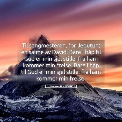 Picture 05 - Salmene 62:1 NORSK - Til sangmesteren, for Jedutun; en salme av David. - Bible Verse Picture