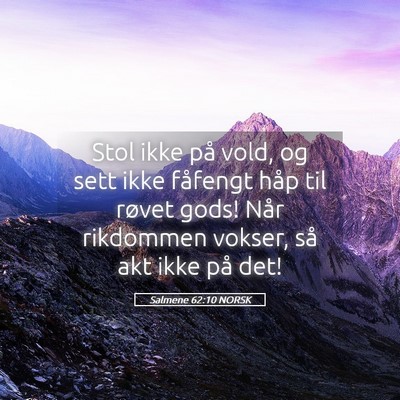 Picture 05 - Salmene 62:10 NORSK - Stol ikke på vold, og sett ikke fåfengt håp - Bible Verse Picture