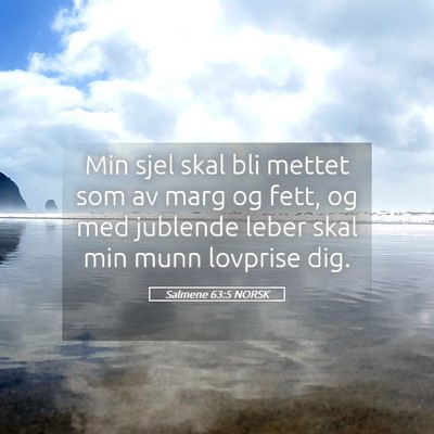 Picture 05 - Salmene 63:5 NORSK - Min sjel skal bli mettet som av marg og fett, og - Bible Verse Picture