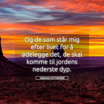 Picture 05 - Salmene 63:9 NORSK - Og de som står mig efter livet for å ødelegge - Bible Verse Picture