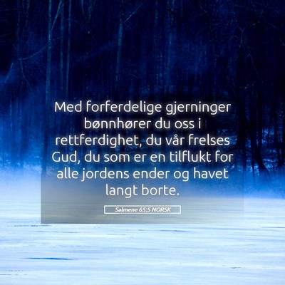 Picture 05 - Salmene 65:5 NORSK - Med forferdelige gjerninger bønnhører du oss i - Bible Verse Picture
