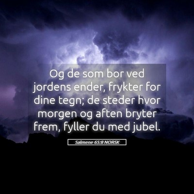 Picture 05 - Salmene 65:8 NORSK - Og de som bor ved jordens ender, frykter for dine - Bible Verse Picture